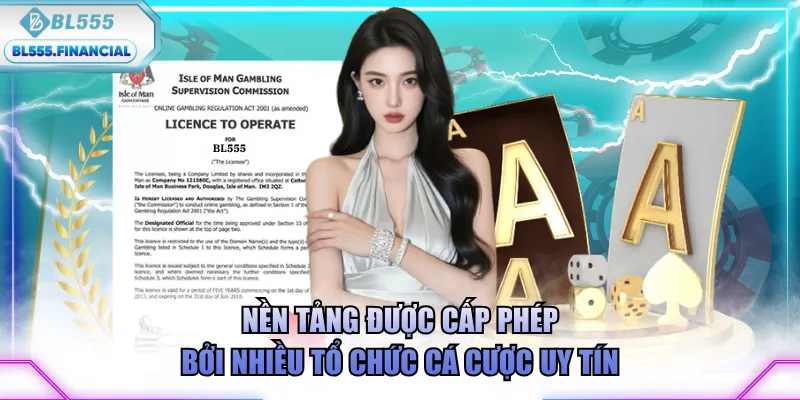 Nền tảng được cấp phép bởi nhiều tổ chức cá cược uy tín