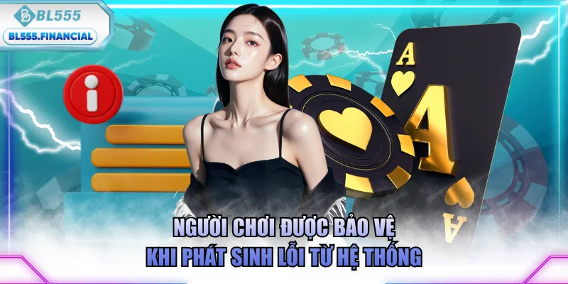 Người chơi được bảo vệ khi phát sinh lỗi từ hệ thống
