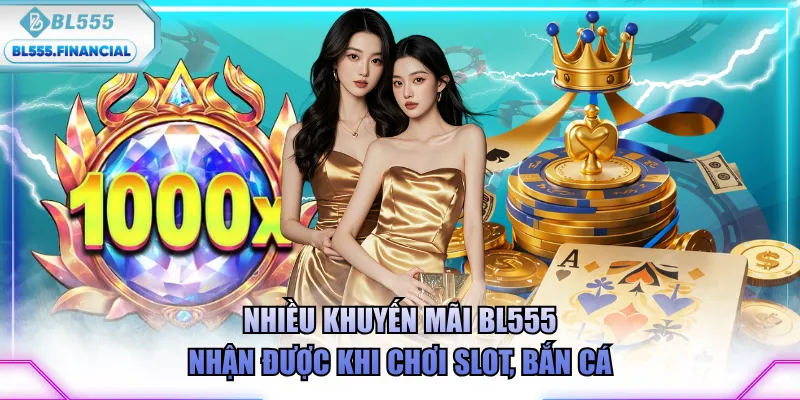 Nhiều khuyến mãi BL555 nhận được khi chơi slot, bắn cá