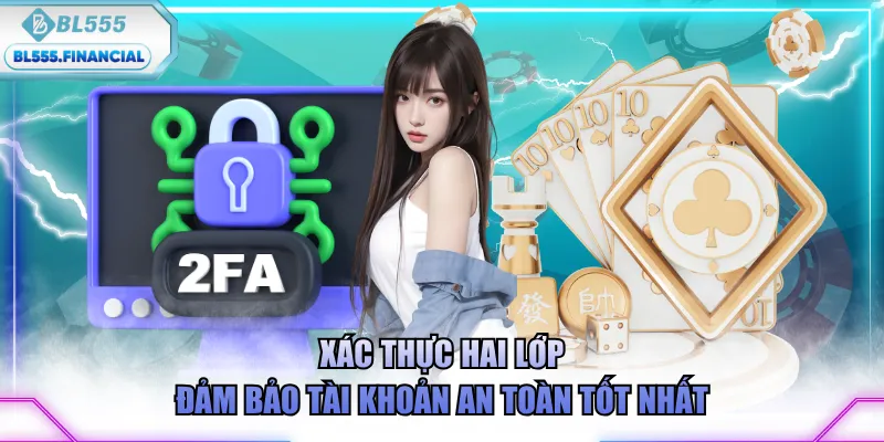 Xác thực hai lớp đảm bảo tài khoản an toàn tốt nhất